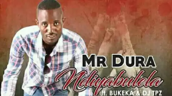 Mr Dura - Ndiyabulela Ft. DJ Tpz & Bukeka